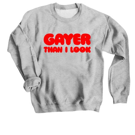 Gayer Than I Look Tee - Stacked Style, a Sport Grey Crewneck Sweatshirt