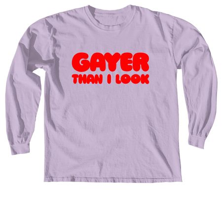Gayer Than I Look Tee - Stacked Style, a Orchid Comfort Colors Long Sleeve Tee