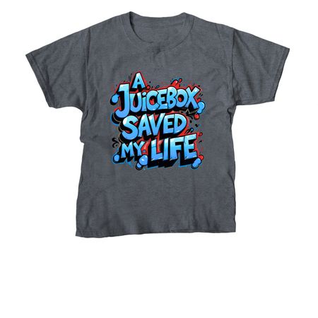 A Juicebox Saved My Life, a Dark Heather Youth Unisex Tee
