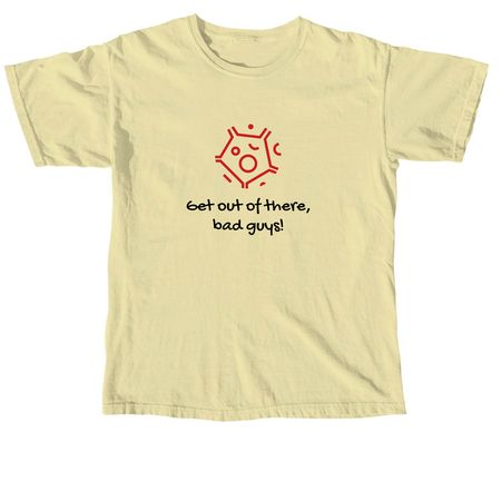 Get Out of There, Bad Guys!, a Butter Comfort Colors Unisex Tee