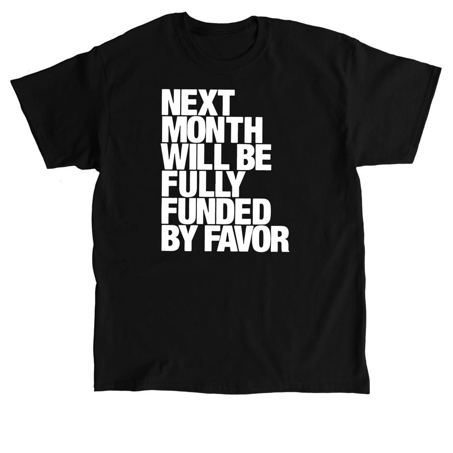 Next Month Will Be Fully Funded by Favor Shir, a Black Classic Unisex Tee