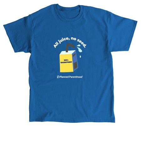 All Juice, No Seed.&nbsp;, a Royal Classic Unisex Tee