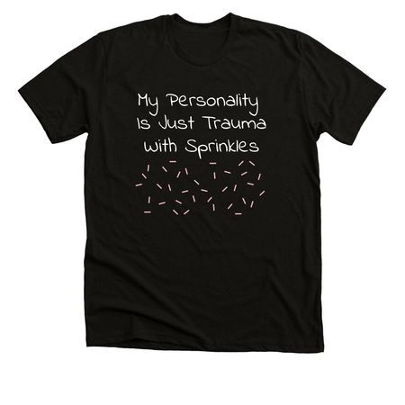 My Personality Is Just Trauma With Sprinkles, a Solid Black Blend Premium Unisex Tee