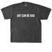 ART CAN BE BAD (white ver), a Shadow Heavyweight Garment Dye Tee