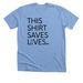 This Shirt Saves Lives, a Heather Carolina Blue Premium Unisex Tee