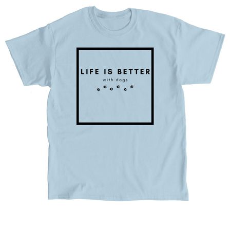 Life is Better With Dogs, a Light Blue Classic Unisex Tee