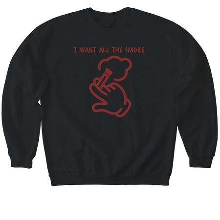 I WANT ALL THE SMOKE&nbsp;, a Black Softstyle Crewneck Sweatshirt