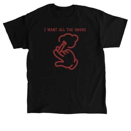 I WANT ALL THE SMOKE&nbsp;, a Black Classic Unisex Tee