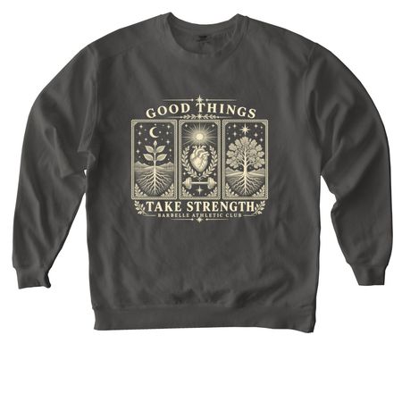 Good Things Take Strength, a Pepper Comfort Colors Crewneck Sweatshirt