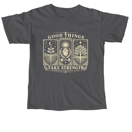Good Things Take Strength, a Pepper Comfort Colors Unisex Tee