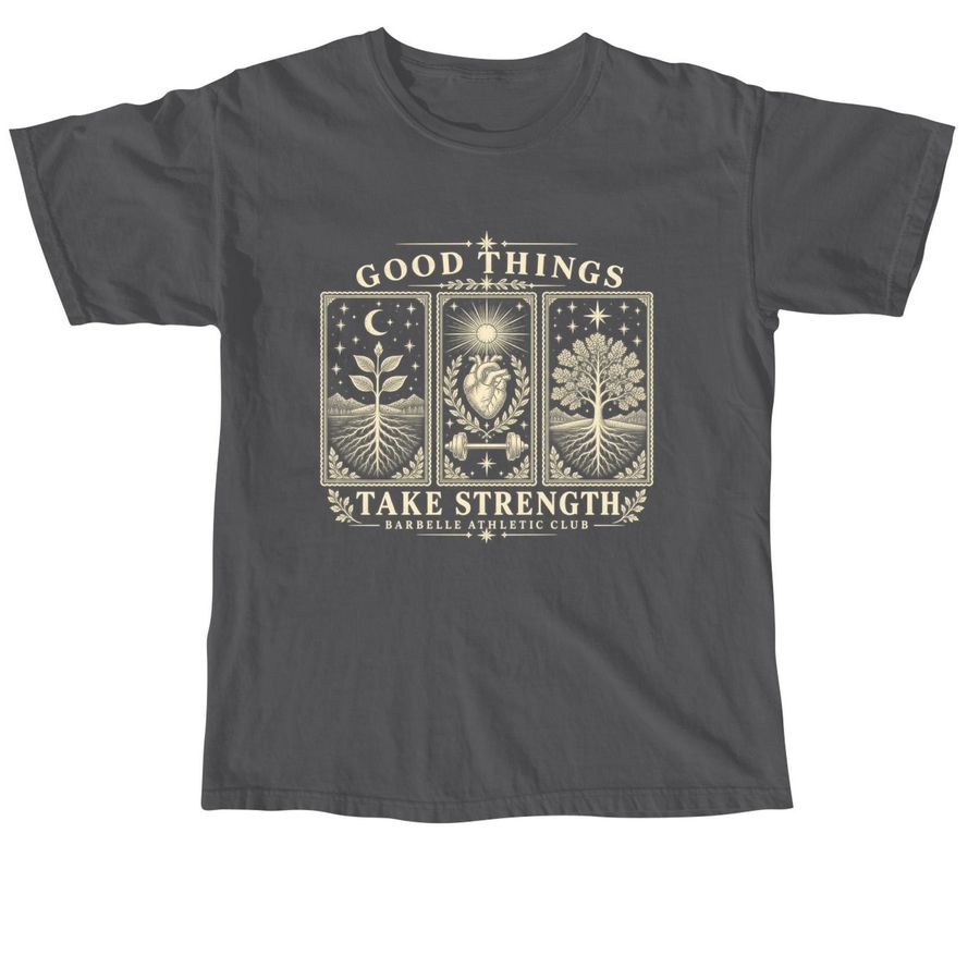 Good Things Take Strength, a Pepper Comfort Colors Unisex Tee