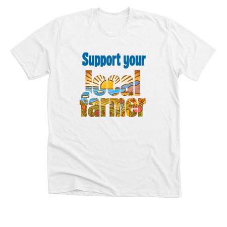 Support your local farmer, a Solid White Blend Premium Unisex Tee