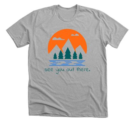 see you out there., a Athletic Heather Premium Unisex Tee