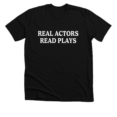 Real Actors Read Plays!, a Solid Black Blend Premium Unisex Tee