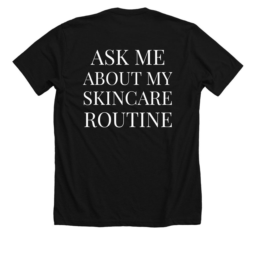 ASK ME ABOUT MY SKINCARE ROUTINE, a Solid Black Blend Premium Unisex Tee (back-view)