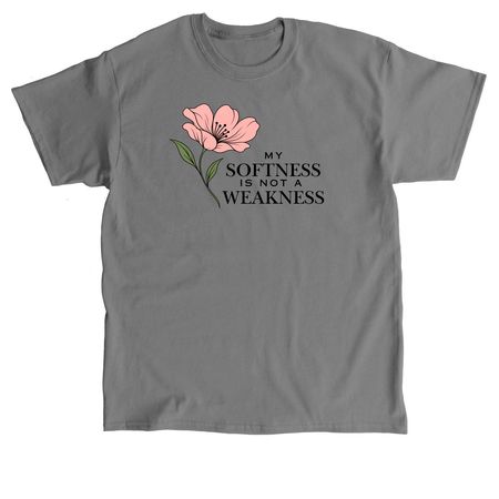 My softness is not a weakness, a Charcoal Classic Unisex Tee