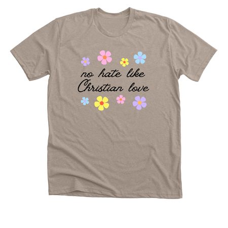 No Hate Like Christian Love, a Heather Stone Premium Unisex Tee