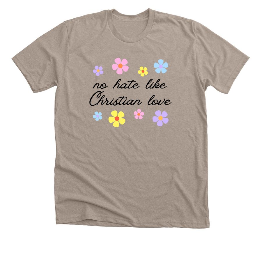 No Hate Like Christian Love, a Heather Stone Premium Unisex Tee