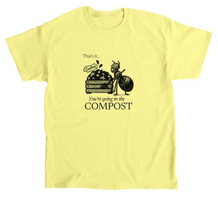 You?re Going in the Compost Tee, a Cornsilk Classic Unisex Tee