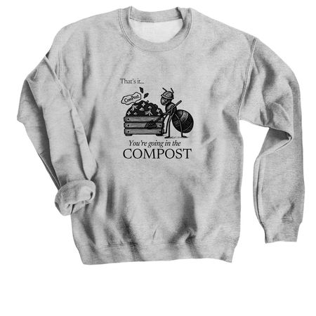 You?re Going in the Compost Tee, a Sport Grey Crewneck Sweatshirt