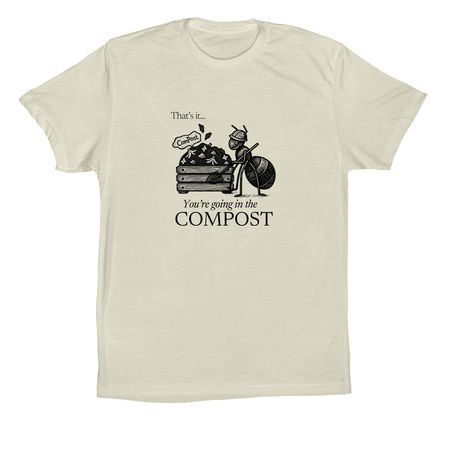You?re Going in the Compost Tee, a Natural Premium Cotton Tee