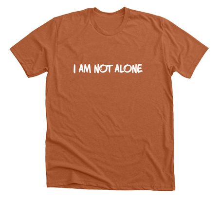 I am not alone (front only), a Heather Autumn Premium Unisex Tee