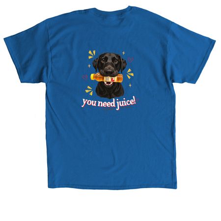 You need Juice!, a Royal Classic Unisex Tee