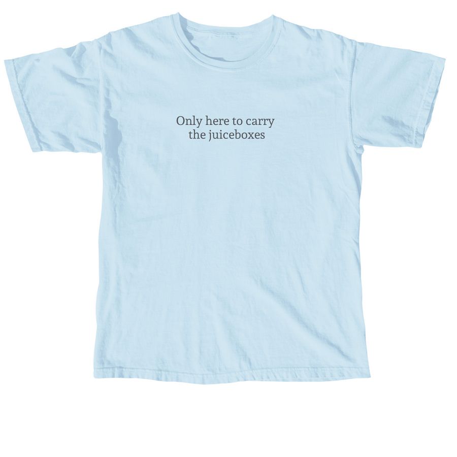 Only here to carry the juiceboxes, a Chambray Comfort Colors Unisex Tee