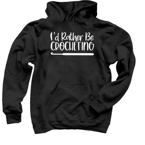 I'd Rather Be Crocheting Black Hoodie