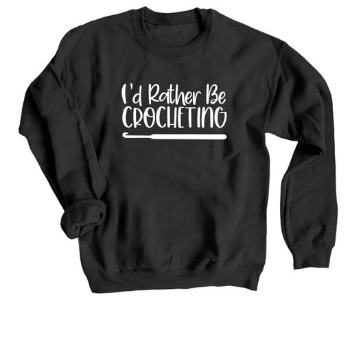 I'd Rather Be Crocheting Black Sweatshirt