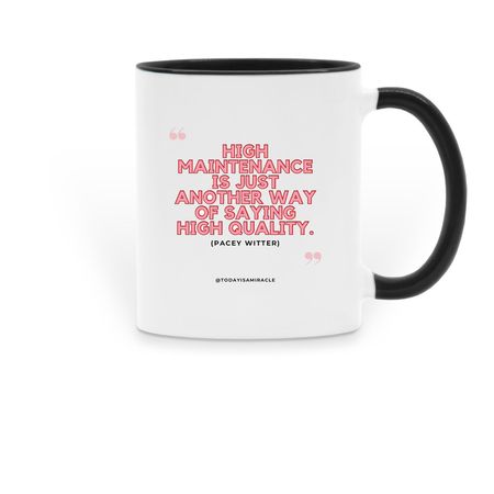 High maintenance..., a Black Two-Tone Ceramic Mug