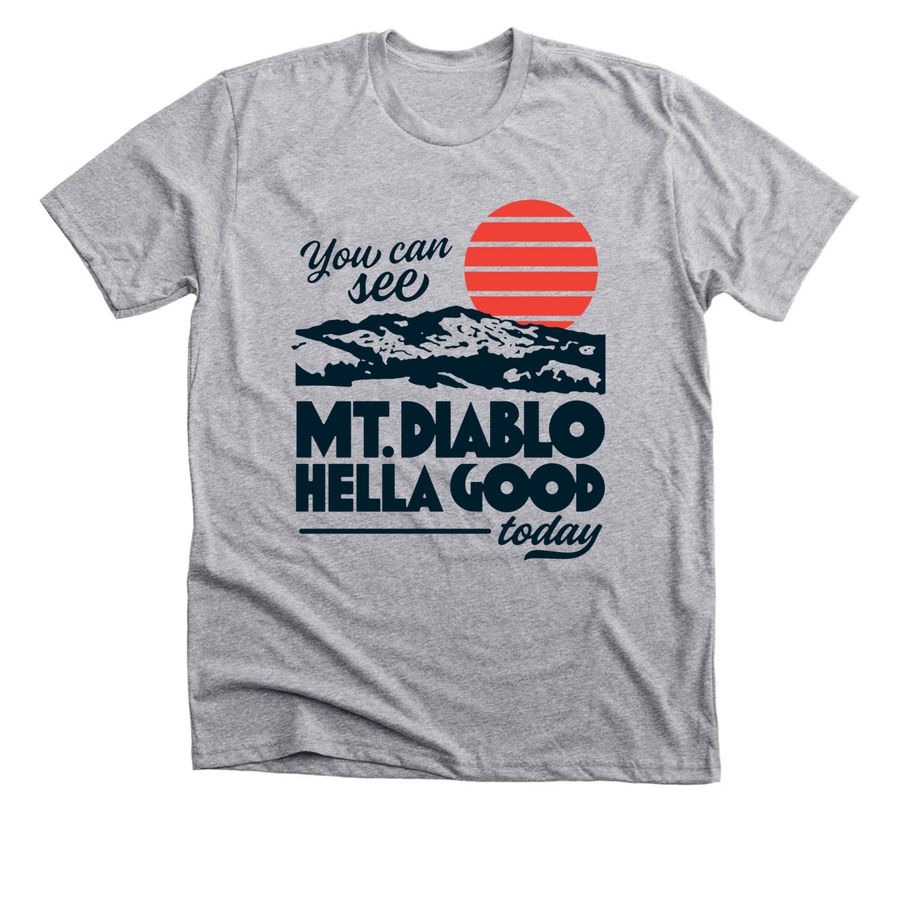 You can see Mt. Diablo hella good today T&nbsp;, a Athletic Heather Premium Unisex Tee