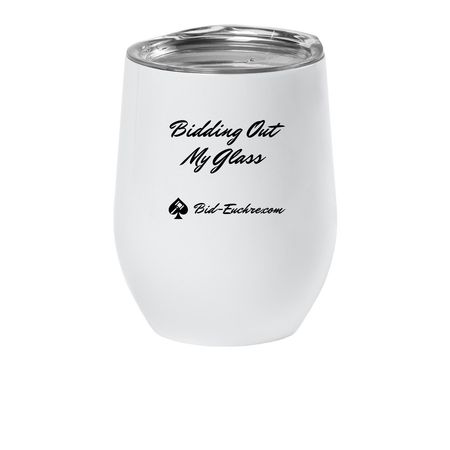 Bidding Out My Glass, a White Insulated Wine Cup