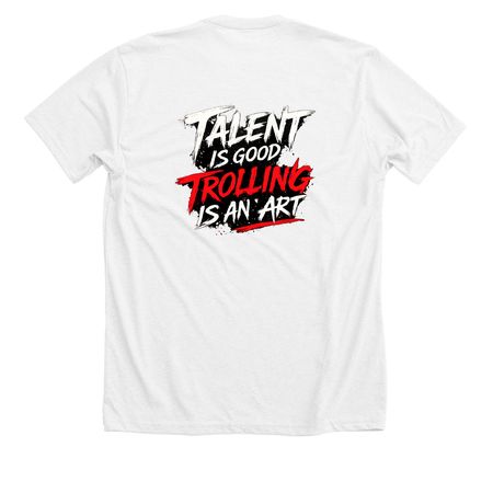 Talent is good Trolling is an art, a Solid White Blend Premium Unisex Tee (back-view)