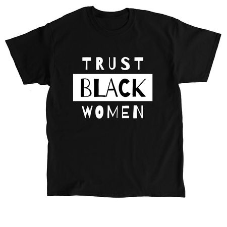 Trust Black Women T-Shirt, a Black Classic Unisex Tee