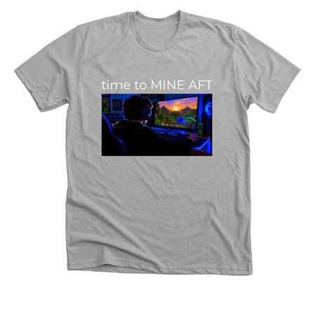time to MINE AFT shirts, a Athletic Heather Premium Unisex Tee