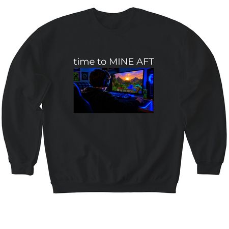 time to MINE AFT shirts, a Black Softstyle Crewneck Sweatshirt