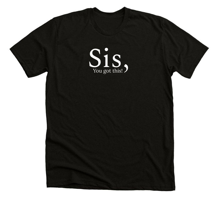 Sis, You got this!, a Solid Black Blend Premium Unisex Tee