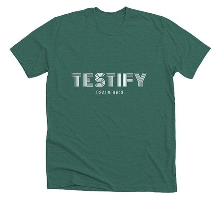 TESTIFY: Psalm 96:3, a Heather Forest Premium Unisex Tee