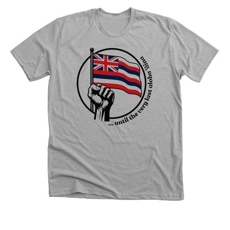 ...until the very last aloha ??ina, a Athletic Heather Premium Unisex Tee