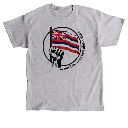 ...until the very last aloha ??ina, a Sport Grey Classic Unisex Tee