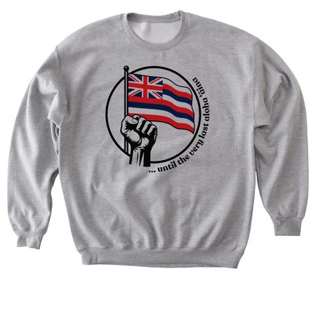 ...until the very last aloha ??ina, a Sport Grey Softstyle Crewneck Sweatshirt