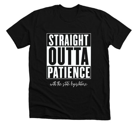 Outta Patience: State Legislature, a Solid Black Blend Premium Unisex Tee
