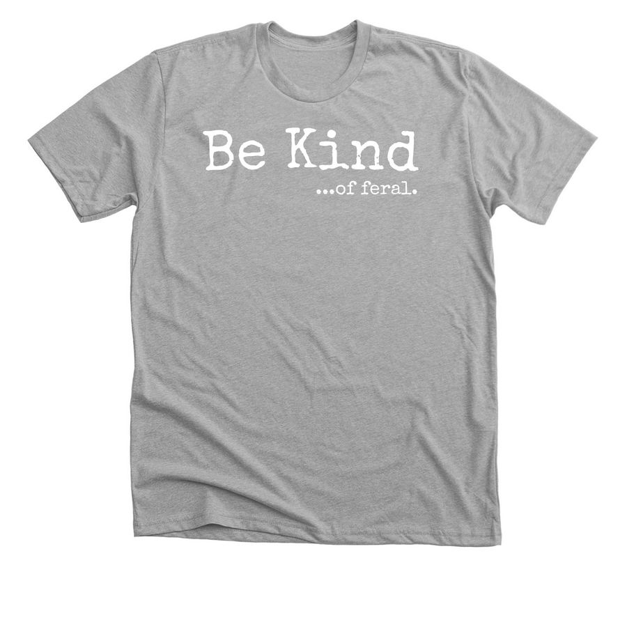 Be kind (...of feral) and support RCK&nbsp;, a Athletic Heather Premium Unisex Tee