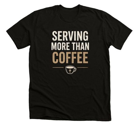SERVING MORE THAN COFFEE, a Solid Black Blend Premium Unisex Tee