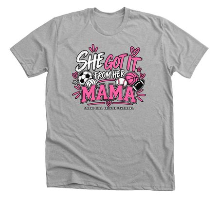 She Got It From her MAMA, a Athletic Heather Premium Unisex Tee