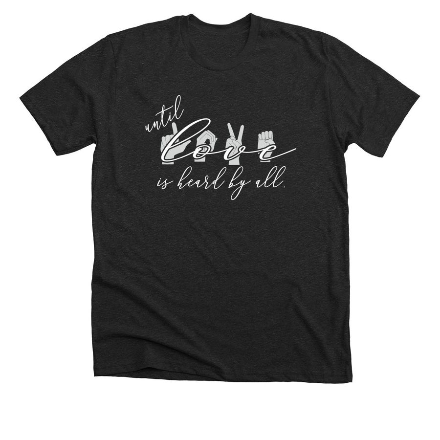 Until Love Is Heard By All, a Dark Grey Heather Premium Unisex Tee
