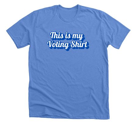 "This is my Voting Shirt" t-shirt, a Heather Columbia Blue Premium Unisex Tee