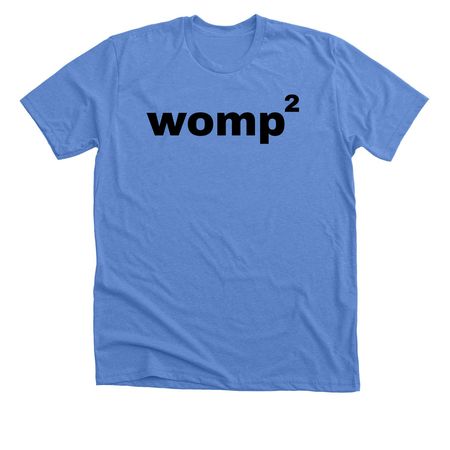 Womp womp, a Heather Columbia Blue Premium Unisex Tee