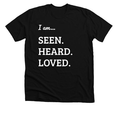 I am seen. heard. loved., a Solid Black Blend Premium Unisex Tee
